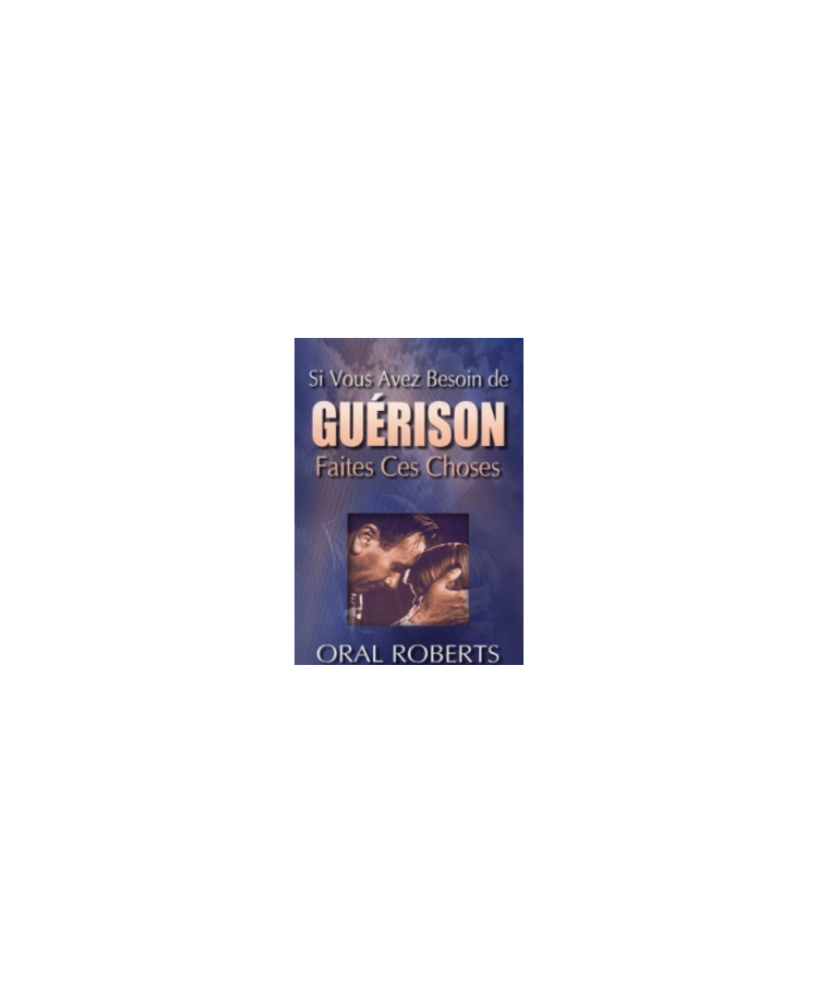 Si vous avez besoin de guérison, faites ces choses