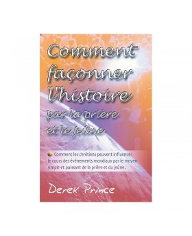 Comment façonner l'histoire par la prière et le jeûne